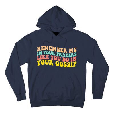 Remember Me In Your Prayers Like You Do In Your Gossip Tall Hoodie