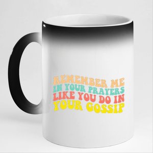 Remember Me In Your Prayers Like You Do In Your Gossip 11oz Black Color Changing Mug