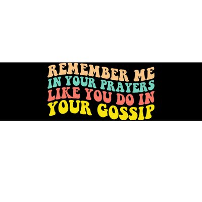 Remember Me In Your Prayers Like You Do In Your Gossip Bumper Sticker