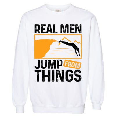 Real Men Jump From Things Tombstoning Cliff Diver Jumping Garment-Dyed Sweatshirt
