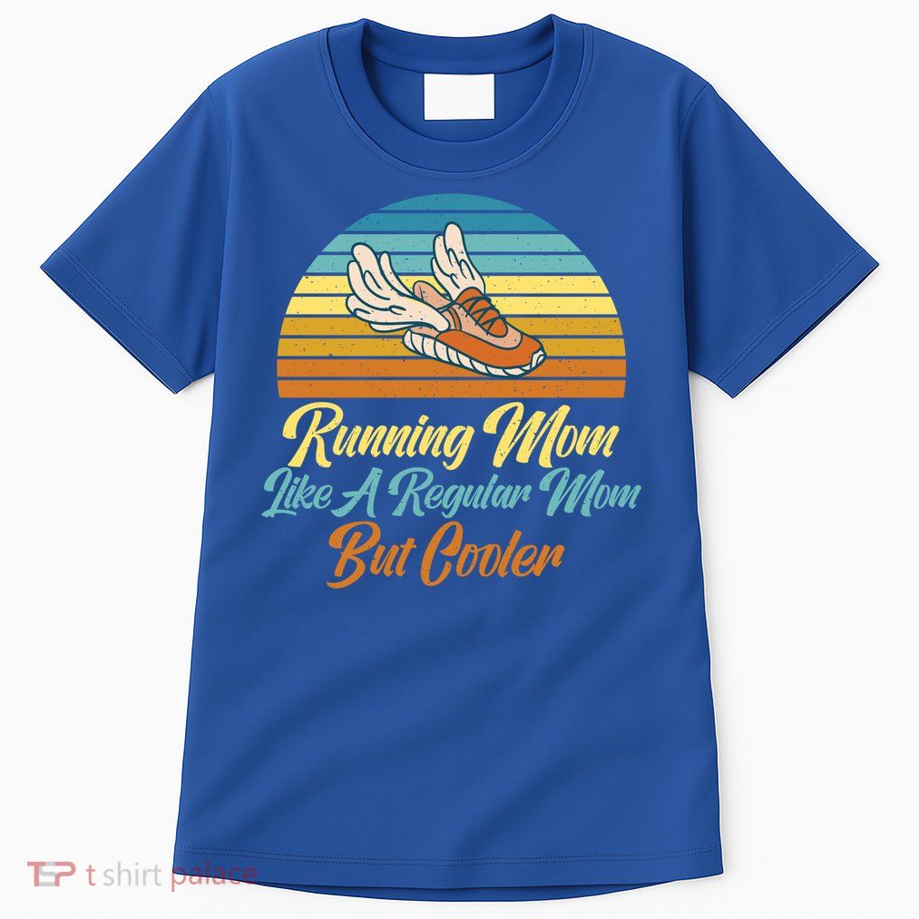 Running Mom Like A Regular Mom But Cooler Marathon Runner Meaningful Gift Tall T-Shirt