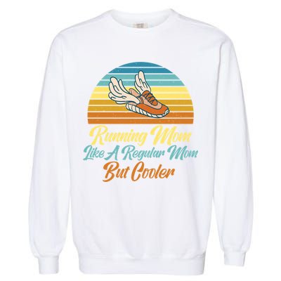 Running Mom Like A Regular Mom But Cooler Marathon Runner Meaningful Gift Garment-Dyed Sweatshirt