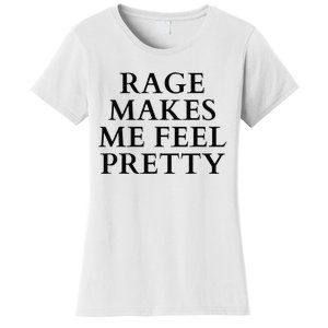 Rage Makes Me Feel Pretty Funny Feminism Slogan Angry Humor Women's T-Shirt