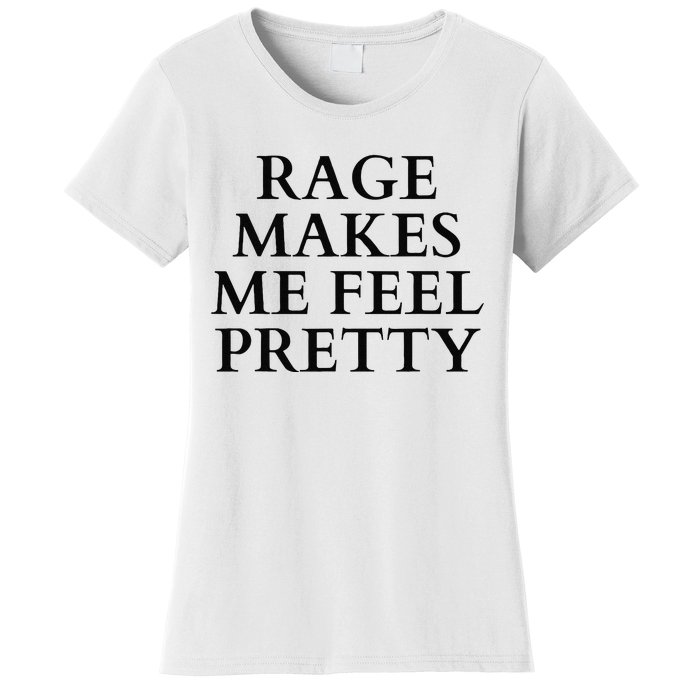 Rage Makes Me Feel Pretty Funny Feminism Slogan Angry Humor Women's T-Shirt