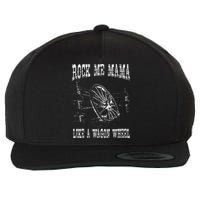 Rock Music Me Mama Like A Wagon Wheel Country Music Wool Snapback Cap