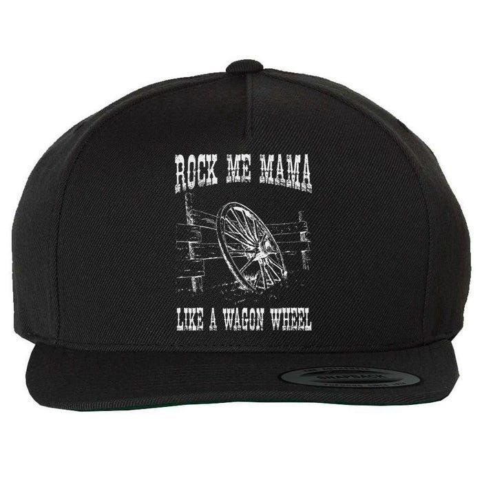 Rock Music Me Mama Like A Wagon Wheel Country Music Wool Snapback Cap