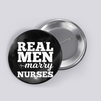 Real Men Marry Nurses For Nurse Husband Button