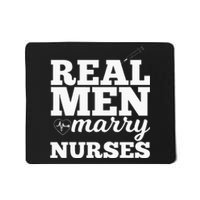 Real Men Marry Nurses For Nurse Husband Mousepad