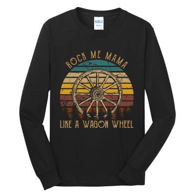 Rock Music Me Mama Like A Wagons Wheel Musician Love Country Tall Long Sleeve T-Shirt