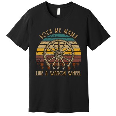 Rock Music Me Mama Like A Wagons Wheel Musician Love Country Premium T-Shirt