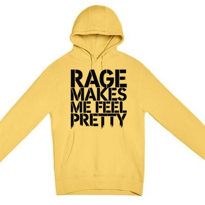 Rage Makes Me Feel Pretty Premium Pullover Hoodie