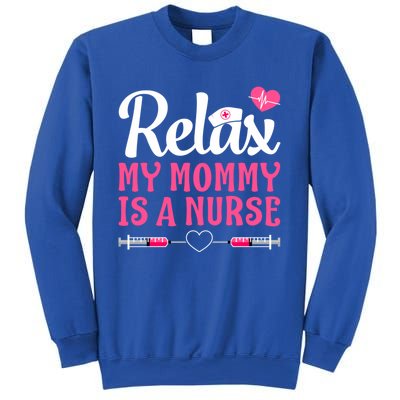 Relax My Mom Mommy Is A Nurse Funny Mother's Day Gift Sweatshirt