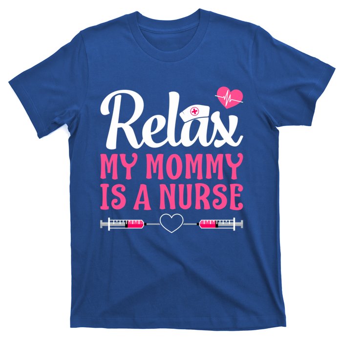 Relax My Mom Mommy Is A Nurse Funny Mother's Day Gift T-Shirt