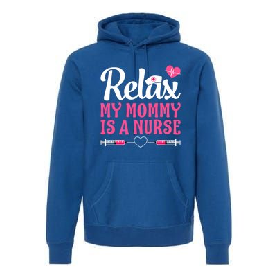 Relax My Mom Mommy Is A Nurse Funny Mother's Day Gift Premium Hoodie