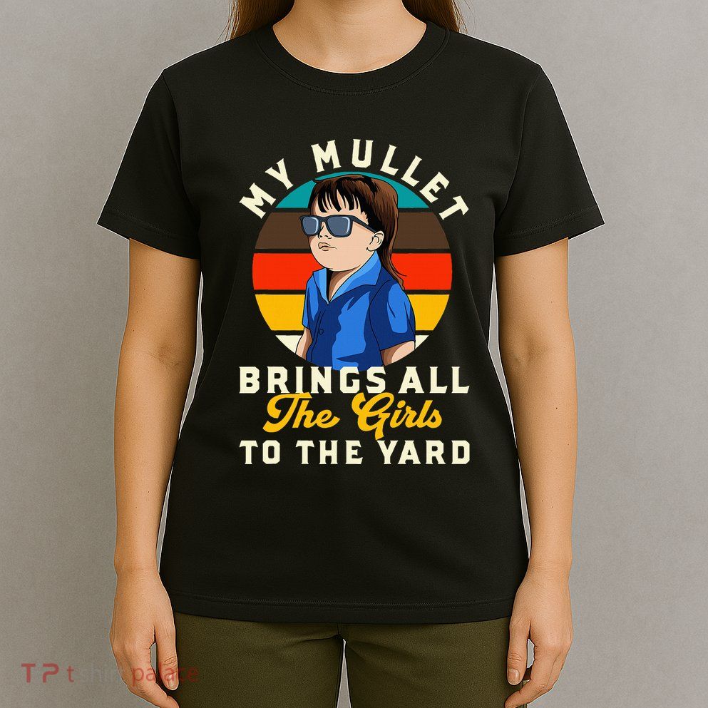 Redneck My Mullet Brings All The To The Yard T-Shirt