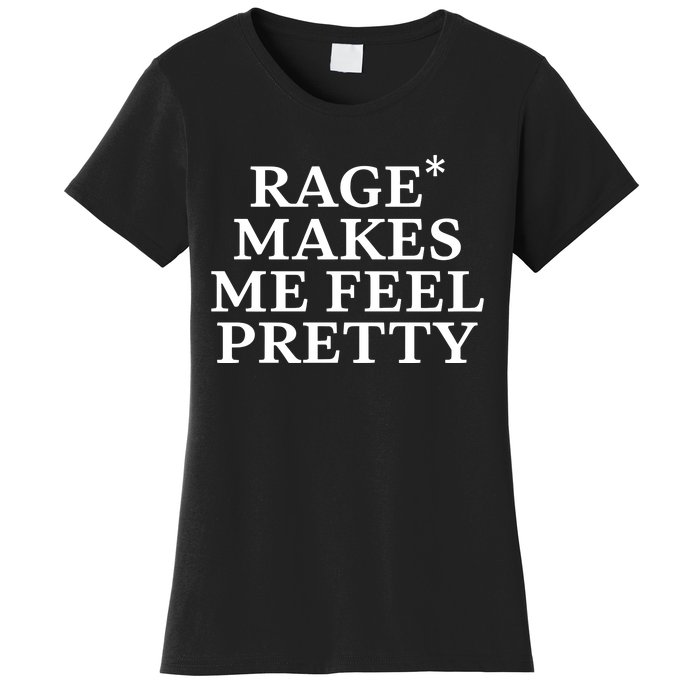 Rage Makes Me Feel Pretty Women's T-Shirt