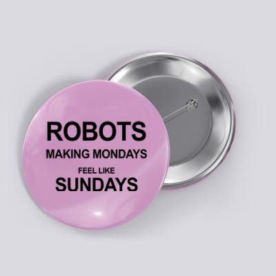 Robots Making Mondays Feel Like Sundays Button