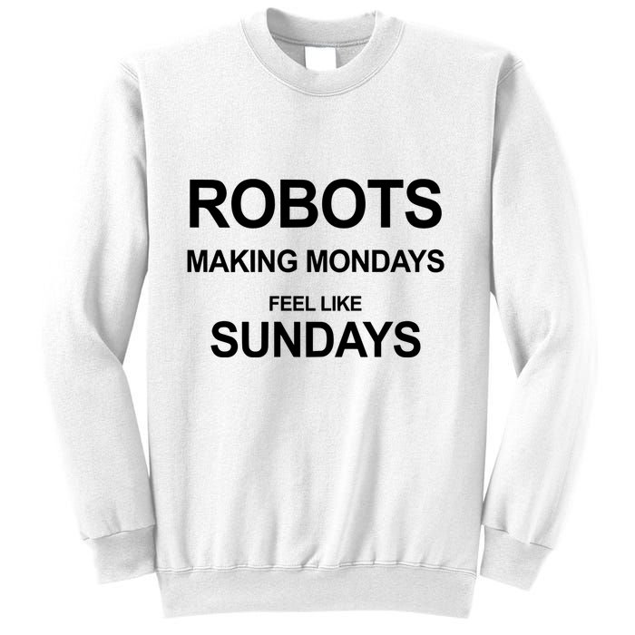 Robots Making Mondays Feel Like Sundays Sweatshirt