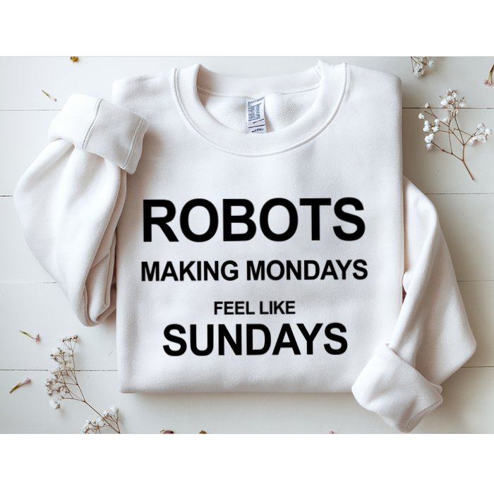 Robots Making Mondays Feel Like Sundays Sweatshirt
