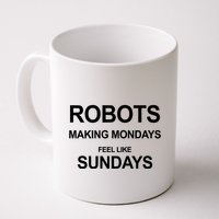 Robots Making Mondays Feel Like Sundays Coffee Mug