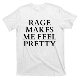 Rage Makes Me Feel Pretty Funny Feminism Slogan Angry Humor T-Shirt