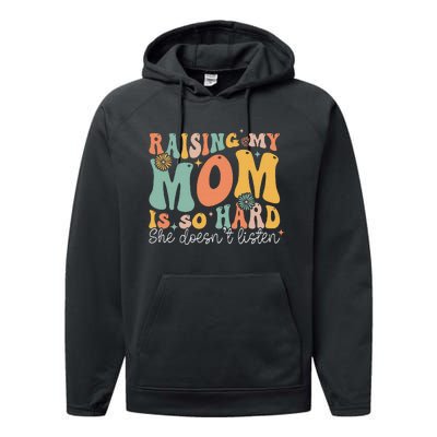 Raising My Mom Is So Hard She DoesnT Listen Performance Fleece Hoodie