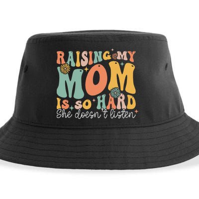 Raising My Mom Is So Hard She DoesnT Listen Sustainable Bucket Hat