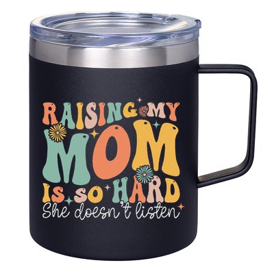 Raising My Mom Is So Hard She DoesnT Listen 12oz Stainless Steel Coffee Mug