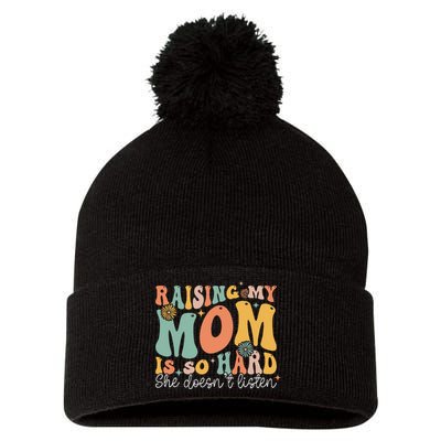 Raising My Mom Is So Hard She DoesnT Listen Pom Pom 12in Knit Beanie