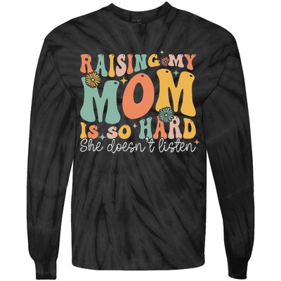 Raising My Mom Is So Hard She DoesnT Listen Tie-Dye Long Sleeve Shirt