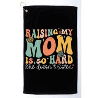 Raising My Mom Is So Hard She DoesnT Listen Golf Towel