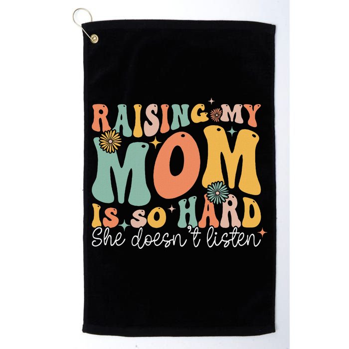 Raising My Mom Is So Hard She DoesnT Listen Golf Towel