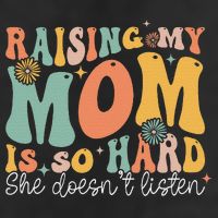 Raising My Mom Is So Hard She DoesnT Listen Golf Towel