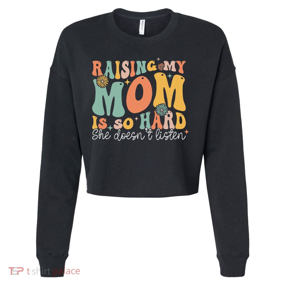 Raising My Mom Is So Hard She DoesnT Listen Cropped Pullover Crew