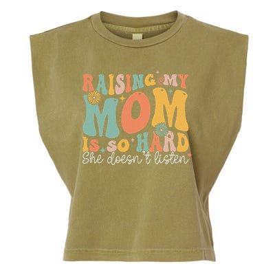Raising My Mom Is So Hard She DoesnT Listen Garment-Dyed Women's Muscle Tee