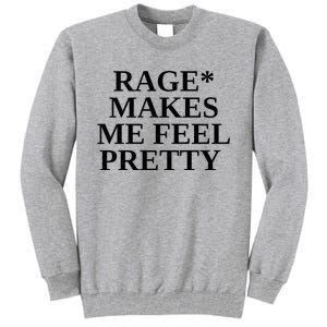 Rage Makes Me Feel Pretty Tall Sweatshirt