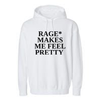 Rage Makes Me Feel Pretty Garment-Dyed Fleece Hoodie