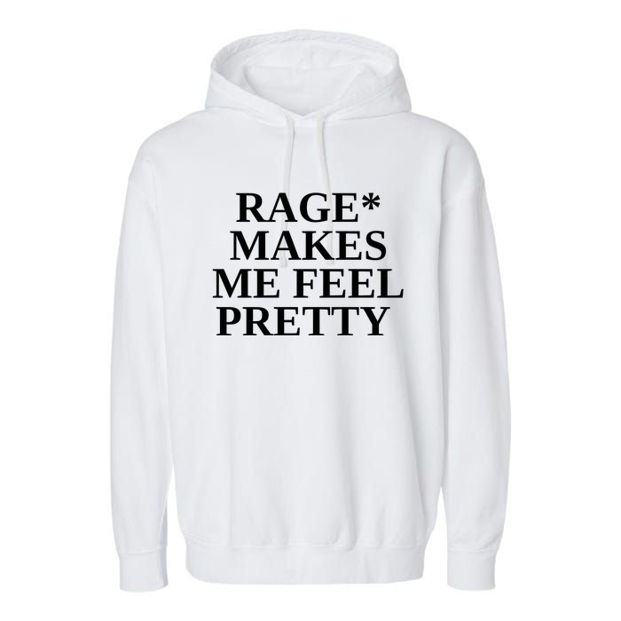 Rage Makes Me Feel Pretty Garment-Dyed Fleece Hoodie