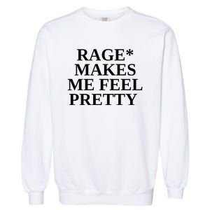 Rage Makes Me Feel Pretty Garment-Dyed Sweatshirt