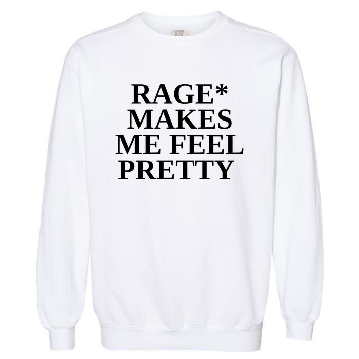 Rage Makes Me Feel Pretty Garment-Dyed Sweatshirt