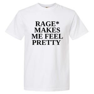 Rage Makes Me Feel Pretty Garment-Dyed Heavyweight T-Shirt