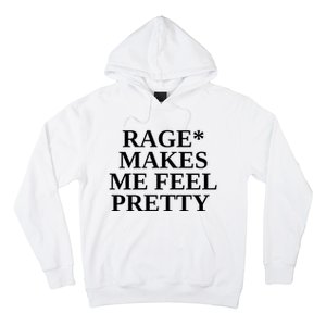 Rage Makes Me Feel Pretty Hoodie