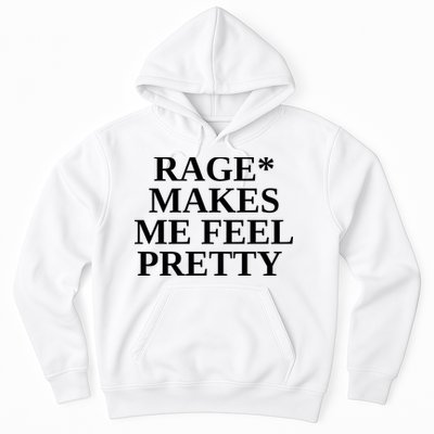 Rage Makes Me Feel Pretty Hoodie