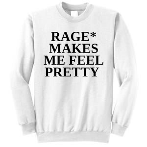 Rage Makes Me Feel Pretty Sweatshirt