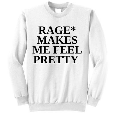 Rage Makes Me Feel Pretty Sweatshirt