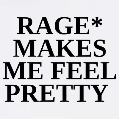 Rage Makes Me Feel Pretty T-Shirt