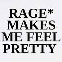 Rage Makes Me Feel Pretty T-Shirt