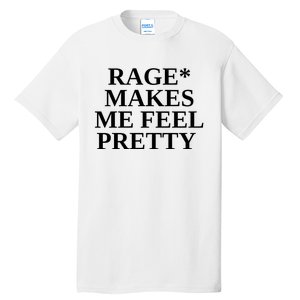 Rage Makes Me Feel Pretty Tall T-Shirt