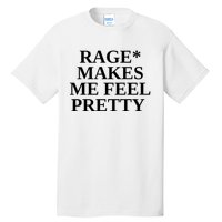 Rage Makes Me Feel Pretty Tall T-Shirt