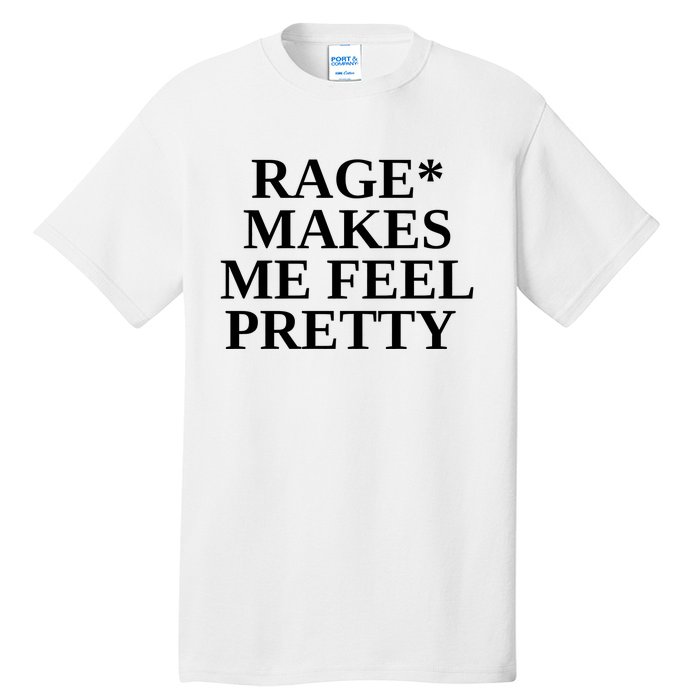 Rage Makes Me Feel Pretty Tall T-Shirt